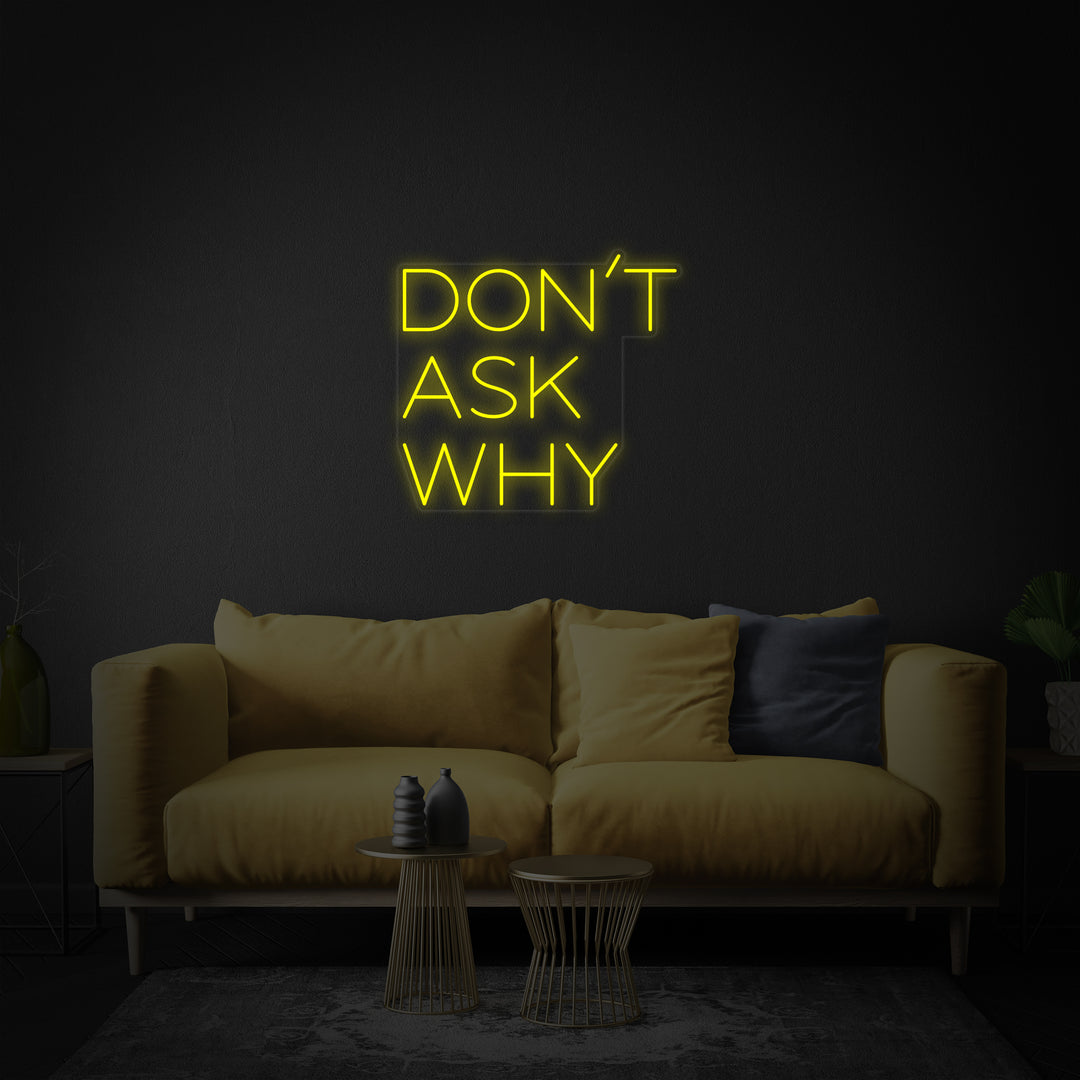 "Dont Ask Why" Neonskilt