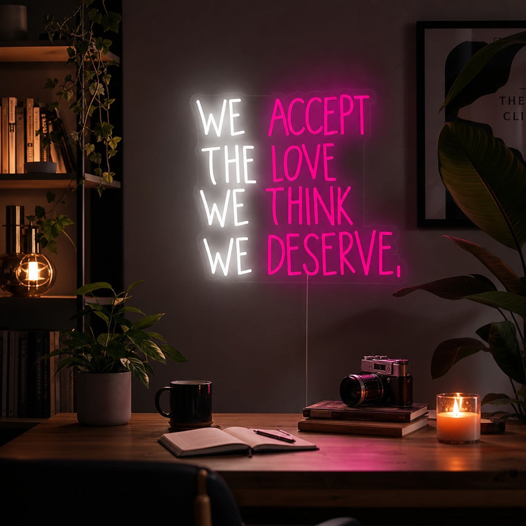 "We Accept the Love We Think We Deserve" Neonskilt