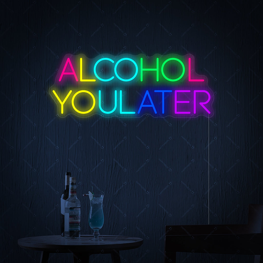 "Alcohol You Later" Neonskilt