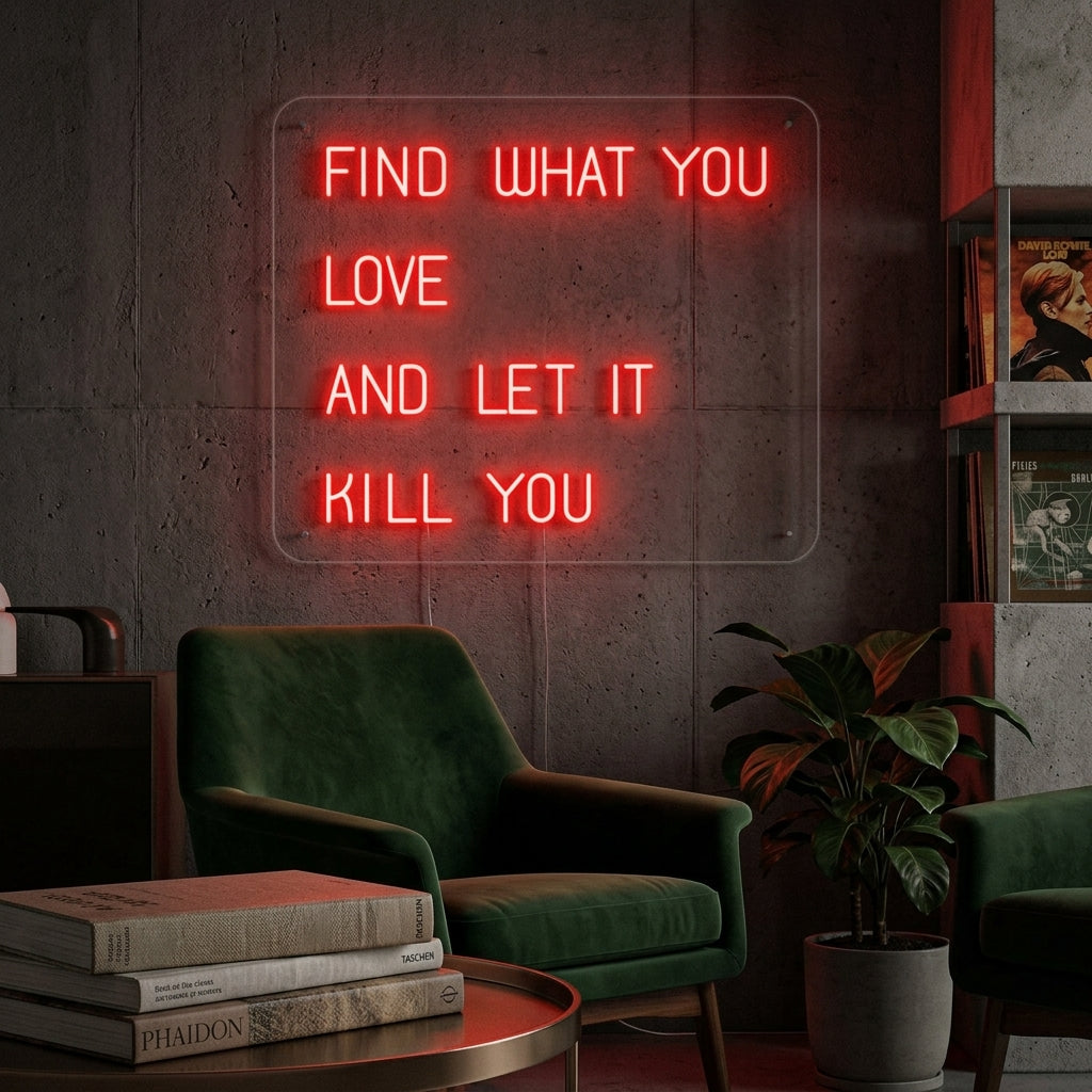 "Find What You Love And Let it Kill You" Neonskilt