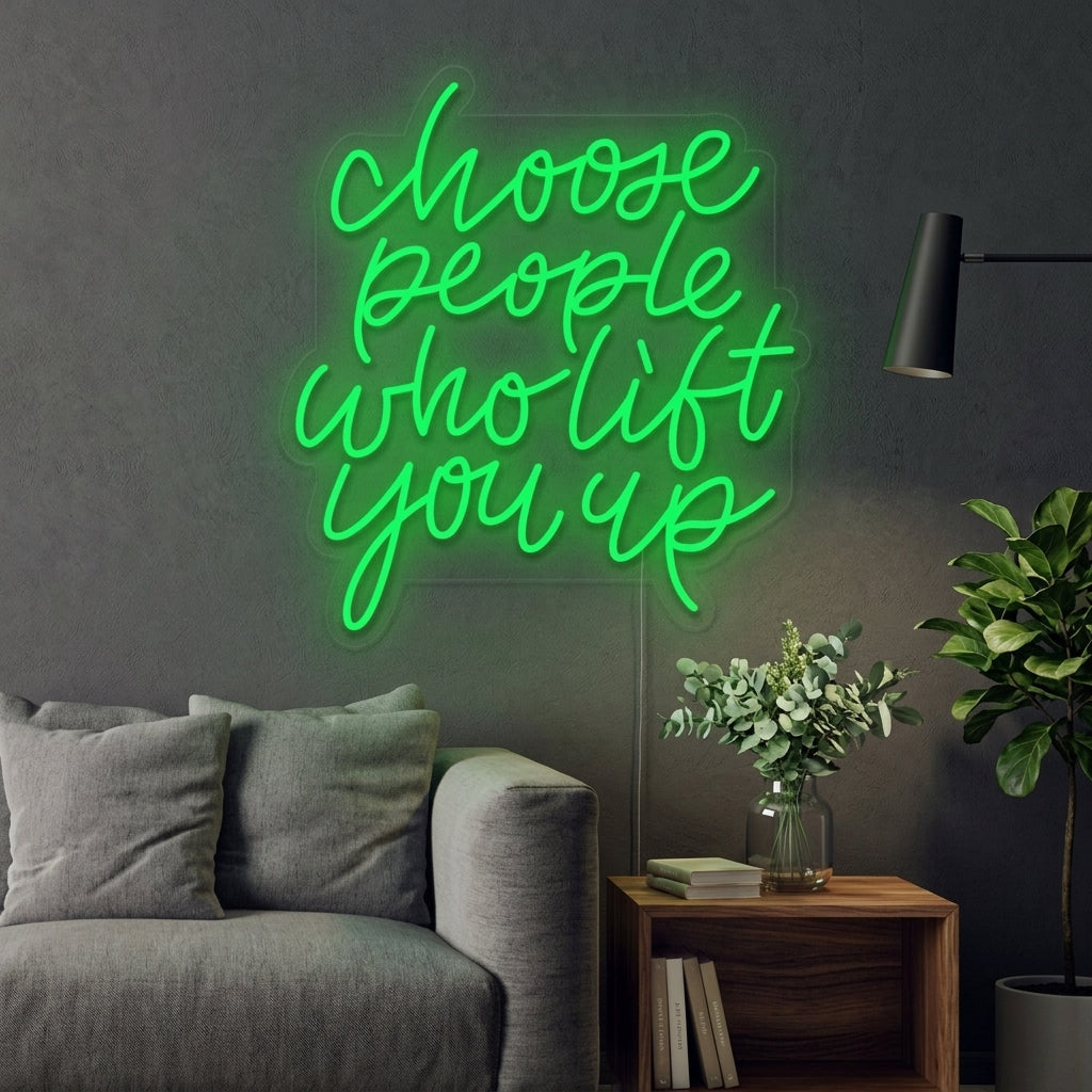 "Choose People Who Lift You Up" Neonskilt