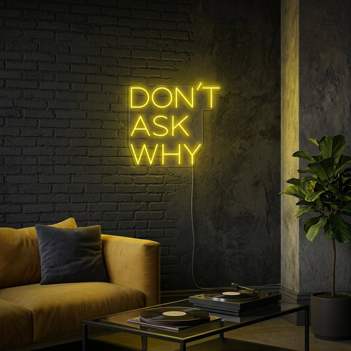 "Dont Ask Why" Neonskilt