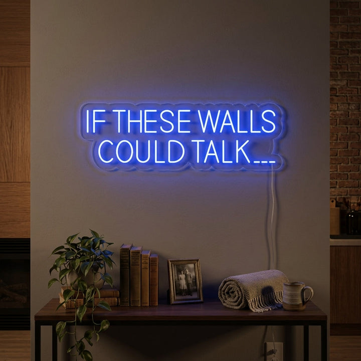"If These Walls Could Talk" Neonskilt