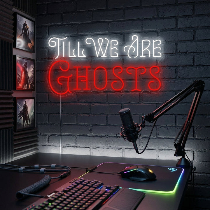 "Till We Are Ghosts" Neonskilt