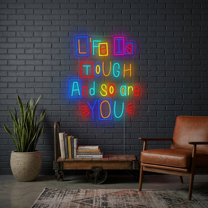 "Life is Tough and So Are You" Neonskilt