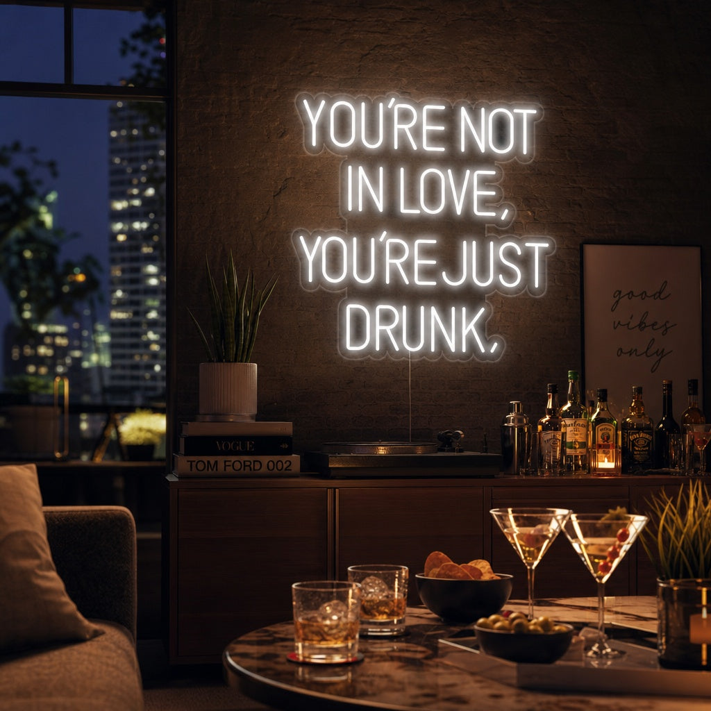 "You Are Not In Love You Just Drunk" Neonskilt