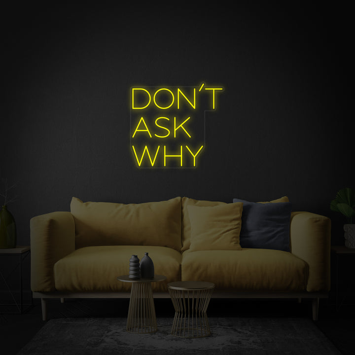 "Dont Ask Why" Neonskilt