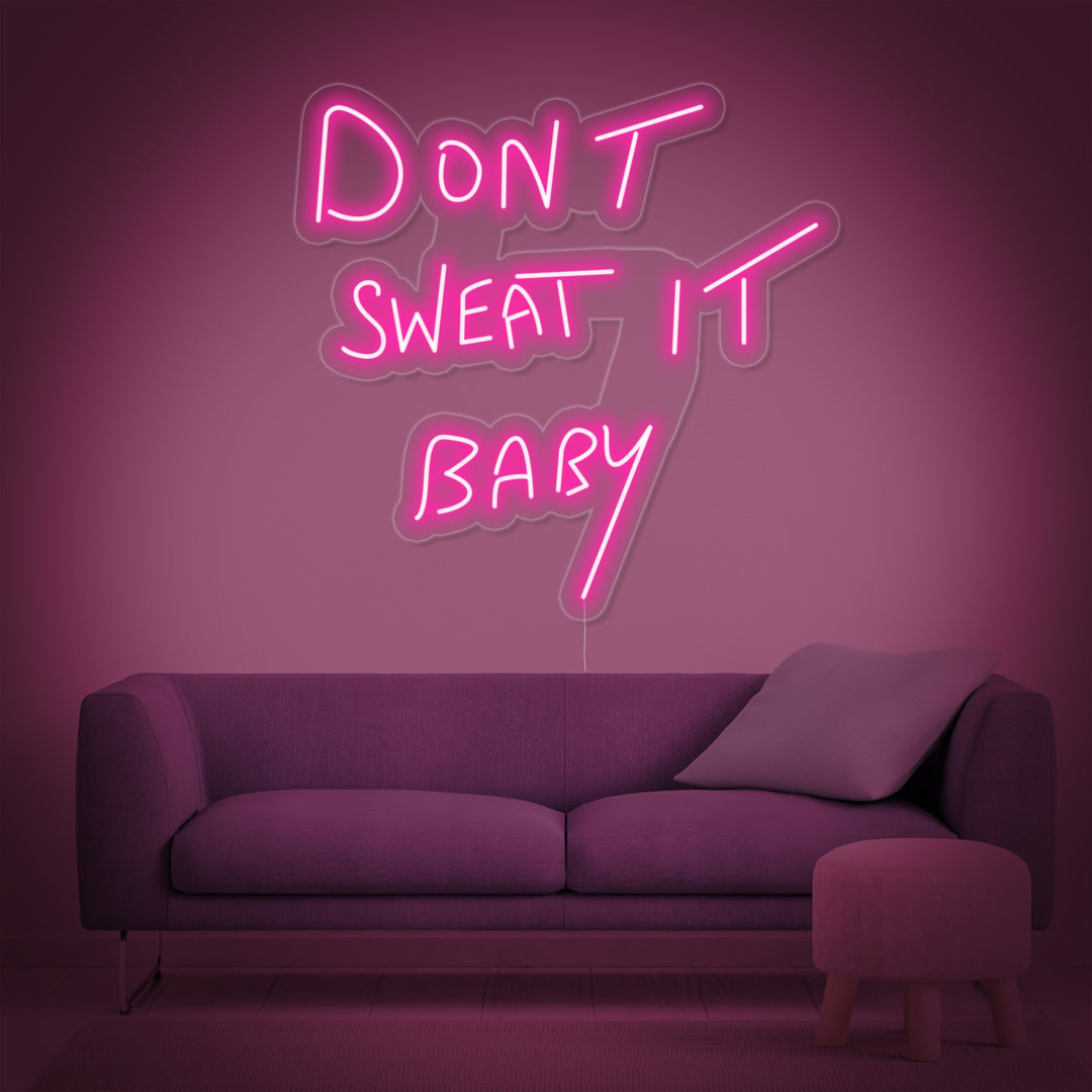 "Dont Sweat it Baby" Neonskilt