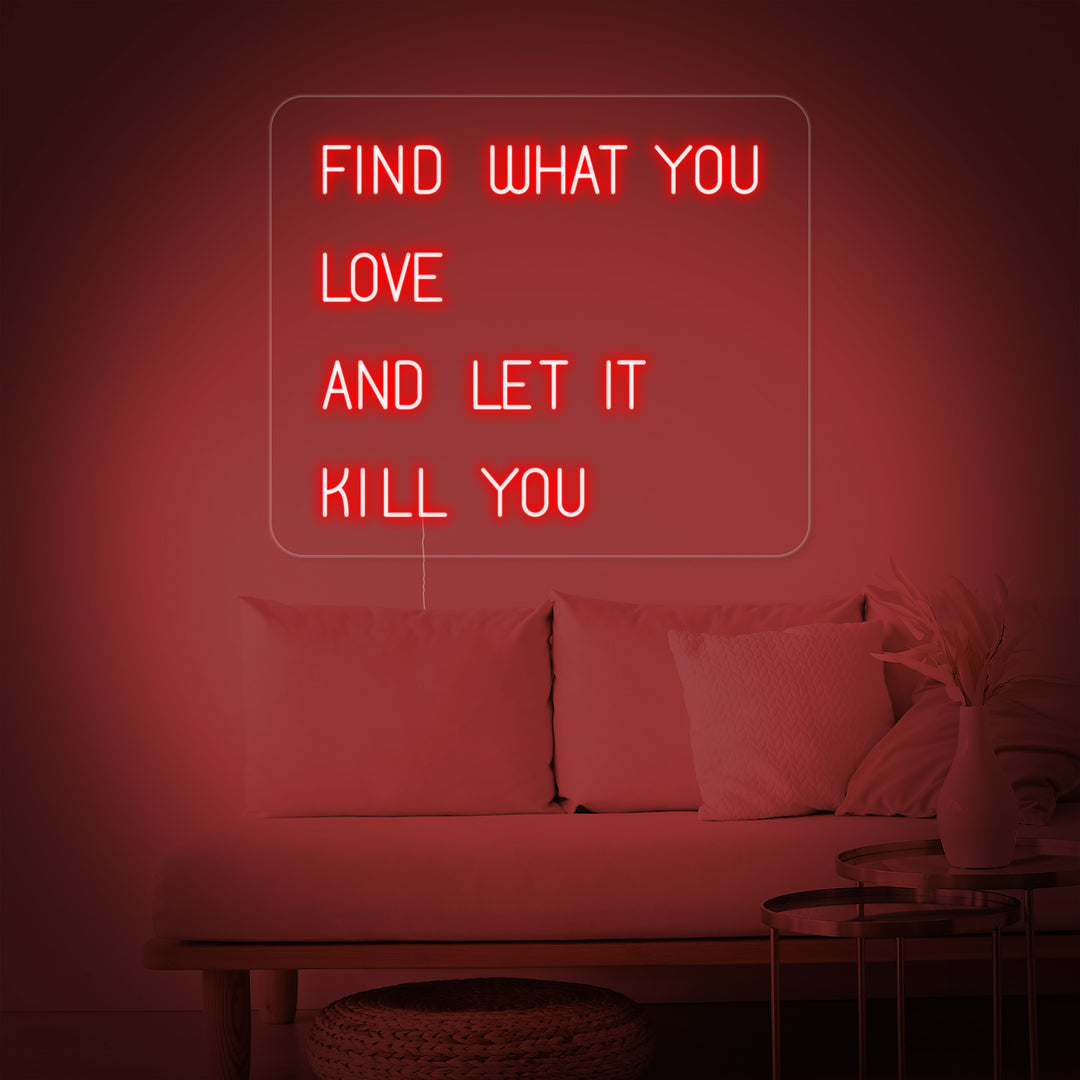 "Find What You Love And Let it Kill You" Neonskilt