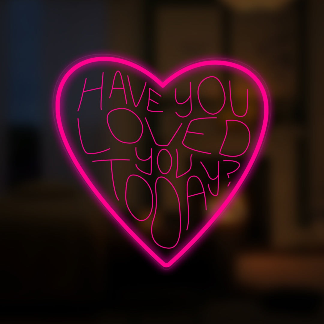 "Have You Loved You Today" Mini Neonskilt