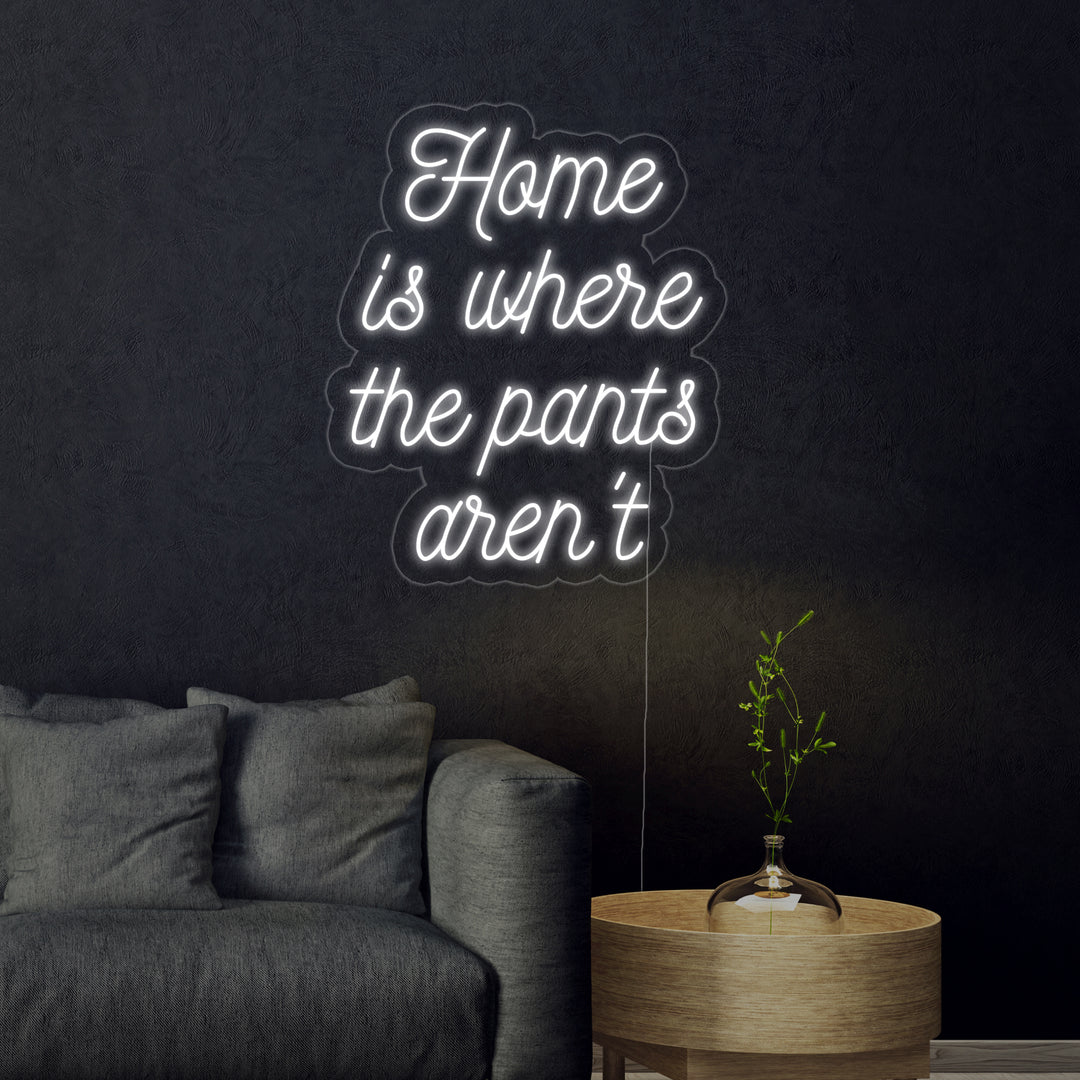 "Home is Where The Pants Arent" Neonskilt