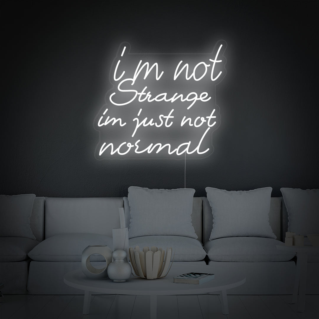 "I Am Not Strange I Am Just Not Normal" Neonskilt