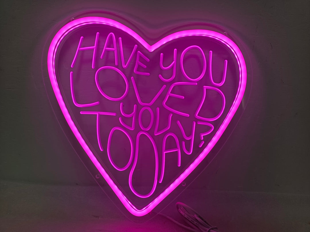 "Have You Loved You Today" Neonskilt (Lagerbeholdning: 1 enheter)