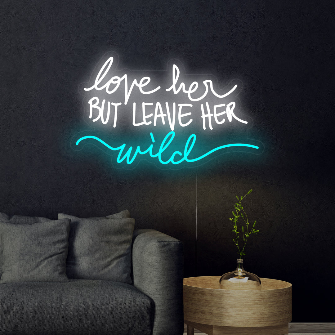 "Love Her But Leave Her Wild" Neonskilt