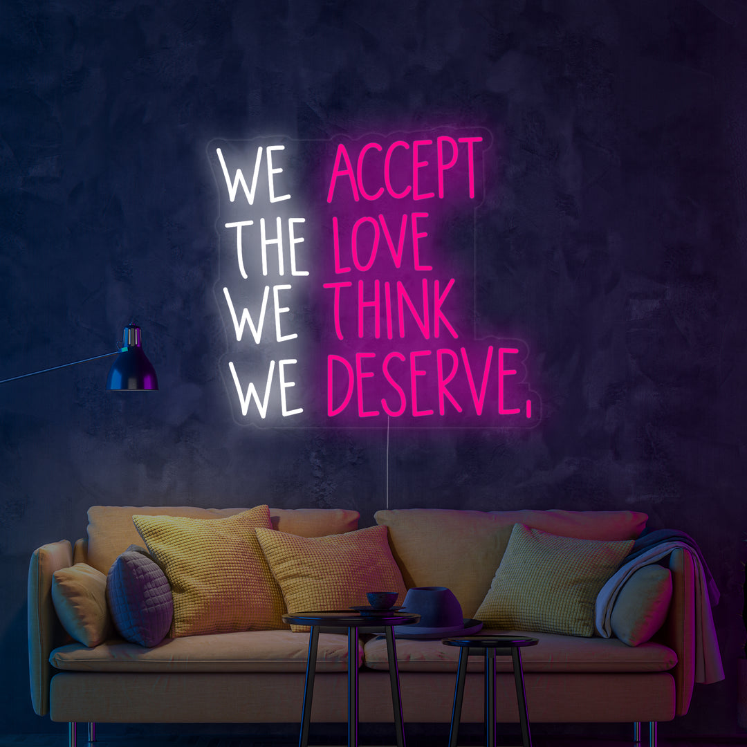 "We Accept the Love We Think We Deserve" Neonskilt