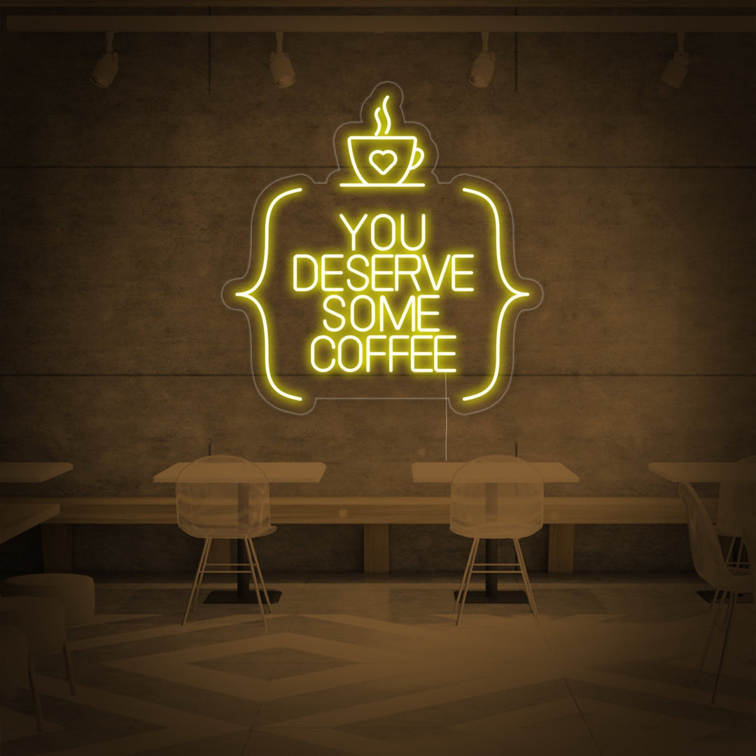 "You Deserve Some Coffee" Neonskilt