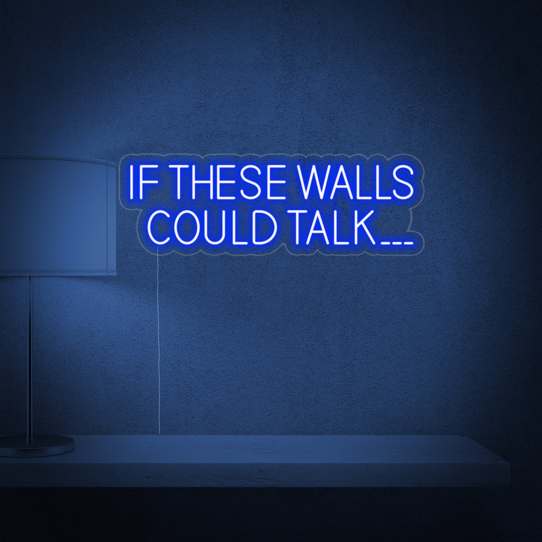 "If These Walls Could Talk" Neonskilt